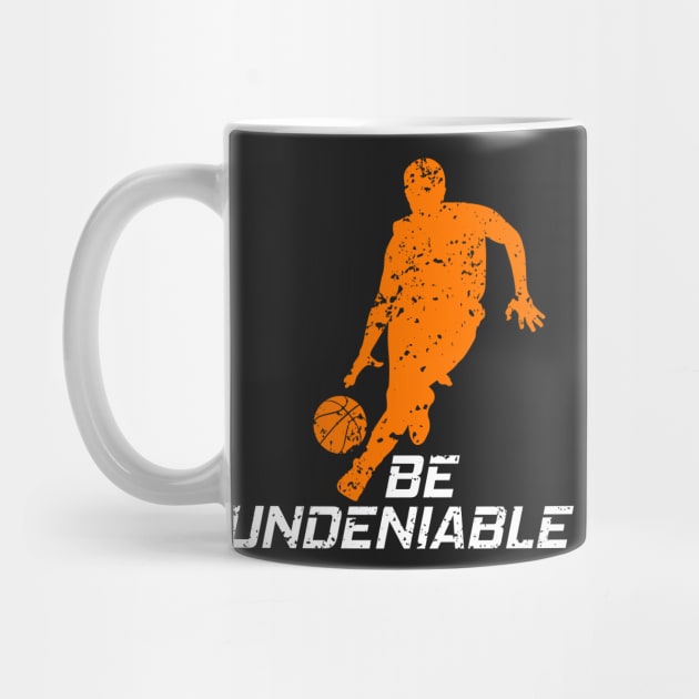 Basketball - Be Undeniable by GreatTexasApparel